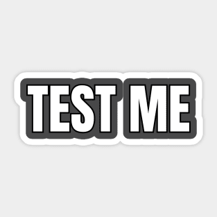 Test Me Sticker